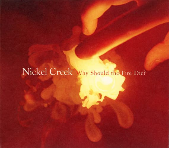 Nickel Creek – Why Should The Fire Die? vinyl cover art
