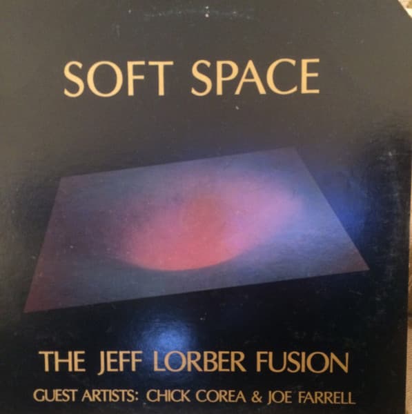 The Jeff Lorber Fusion, Chick Corea, Joe Farrell – Soft Space vinyl cover art