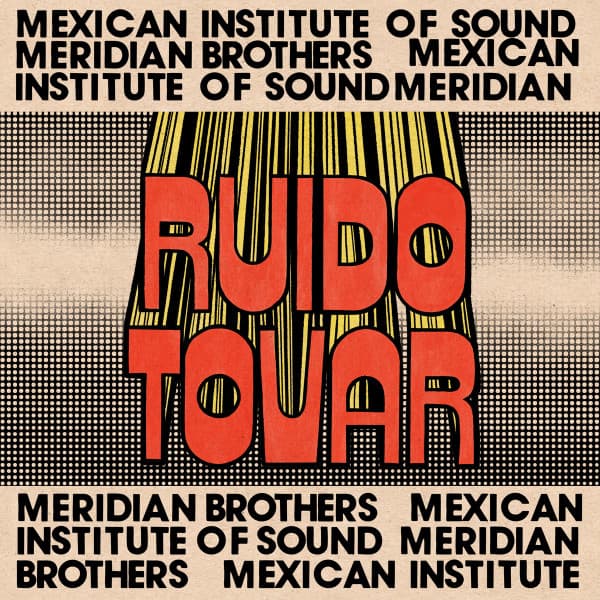 Meridian Brothers Mexican Institute Of Sound – Ruido Tovar vinyl cover art