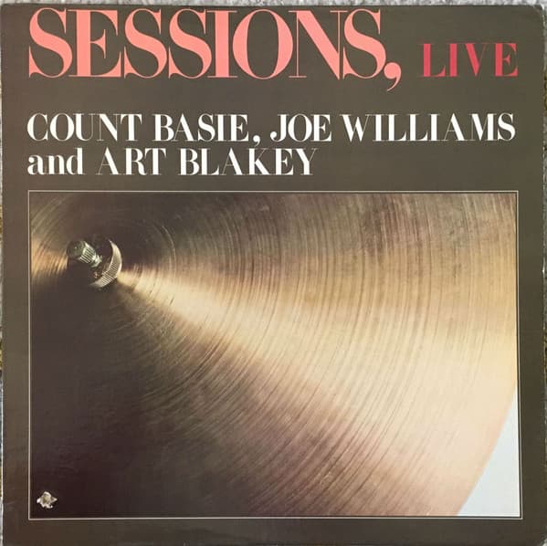 Count Basie, Joe Williams, Art Blakey – Sessions, Live vinyl cover art