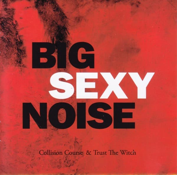 Big Sexy Noise – Collision Course & Trust The Witch vinyl cover art