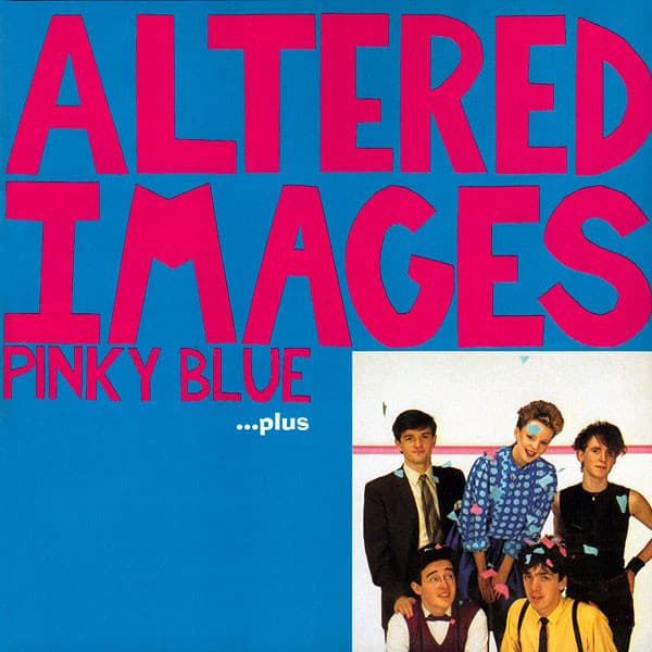 Altered Images – Pinky Blue ...Plus vinyl cover art