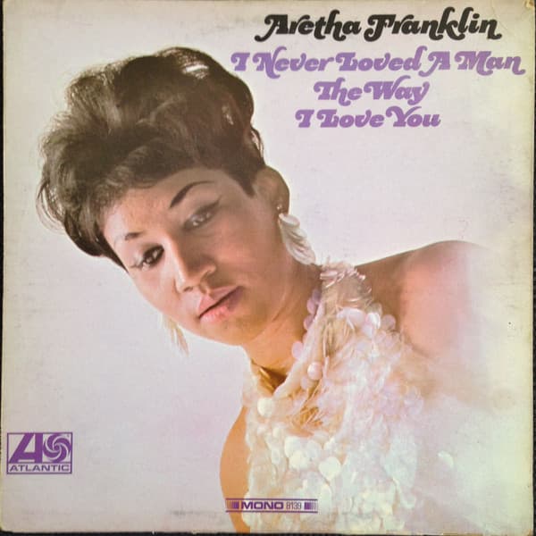Aretha Franklin – I Never Loved A Man The Way I Love You vinyl cover art