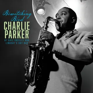 Charlie Parker - Bewitching Bird: Bird At Cafe Society and The Sky Bar