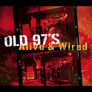 Old 97's - Alive & Wired