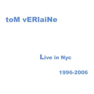 Tom Verlaine - Live in NYC 1996 - 2006
